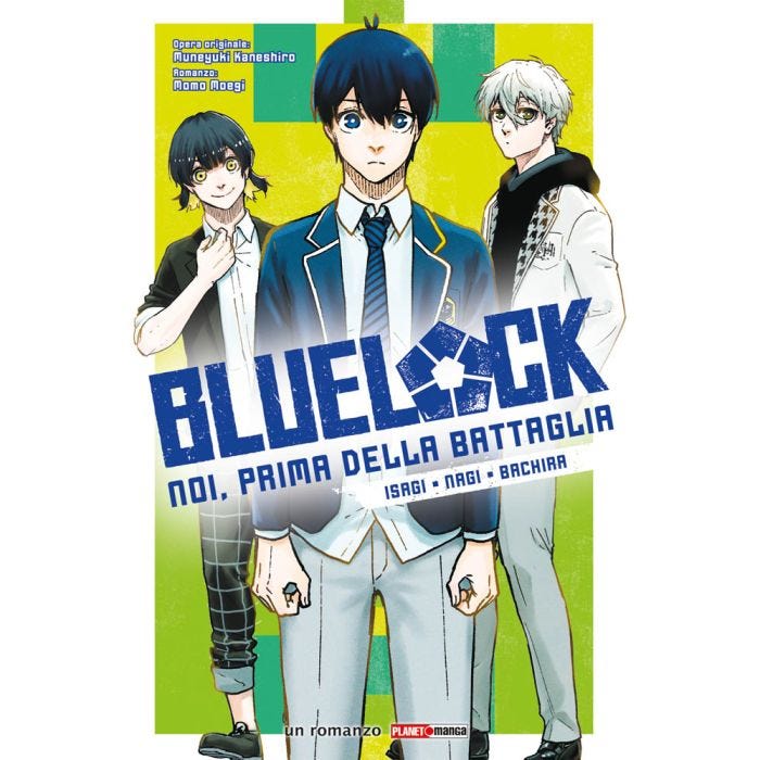 BLUE LOCK - NOI PRIMA DELLA BATTAGLIA- ISAGI, NAGI, BACHIRA - ROMANZO 1