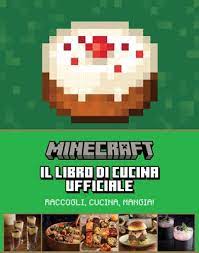 MINECRAFT - IL LIBRO DI CUCINA UFFICIALE